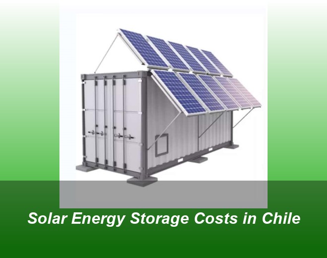 Solar Energy Storage Costs in Chile